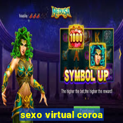 sexo virtual coroa